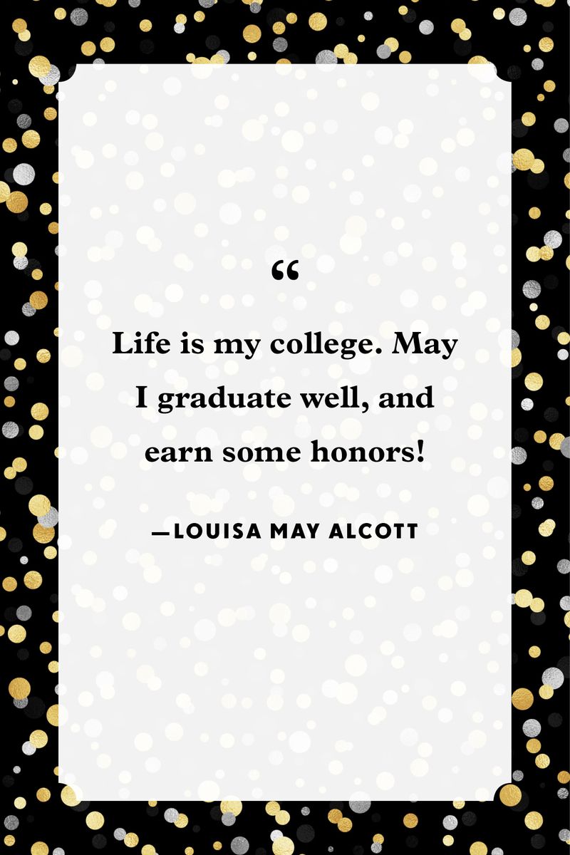 <p>“Life is my college. May I graduate well, and earn some honors!”</p>