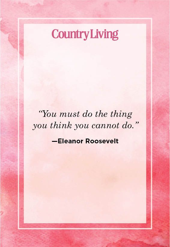 <p>“You must do the thing you think you cannot do.”</p>