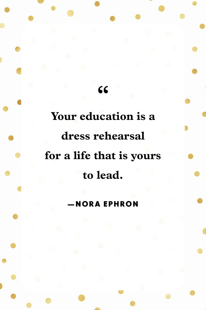 <p>“Your education is a dress rehearsal for a life that is yours to lead.”</p>