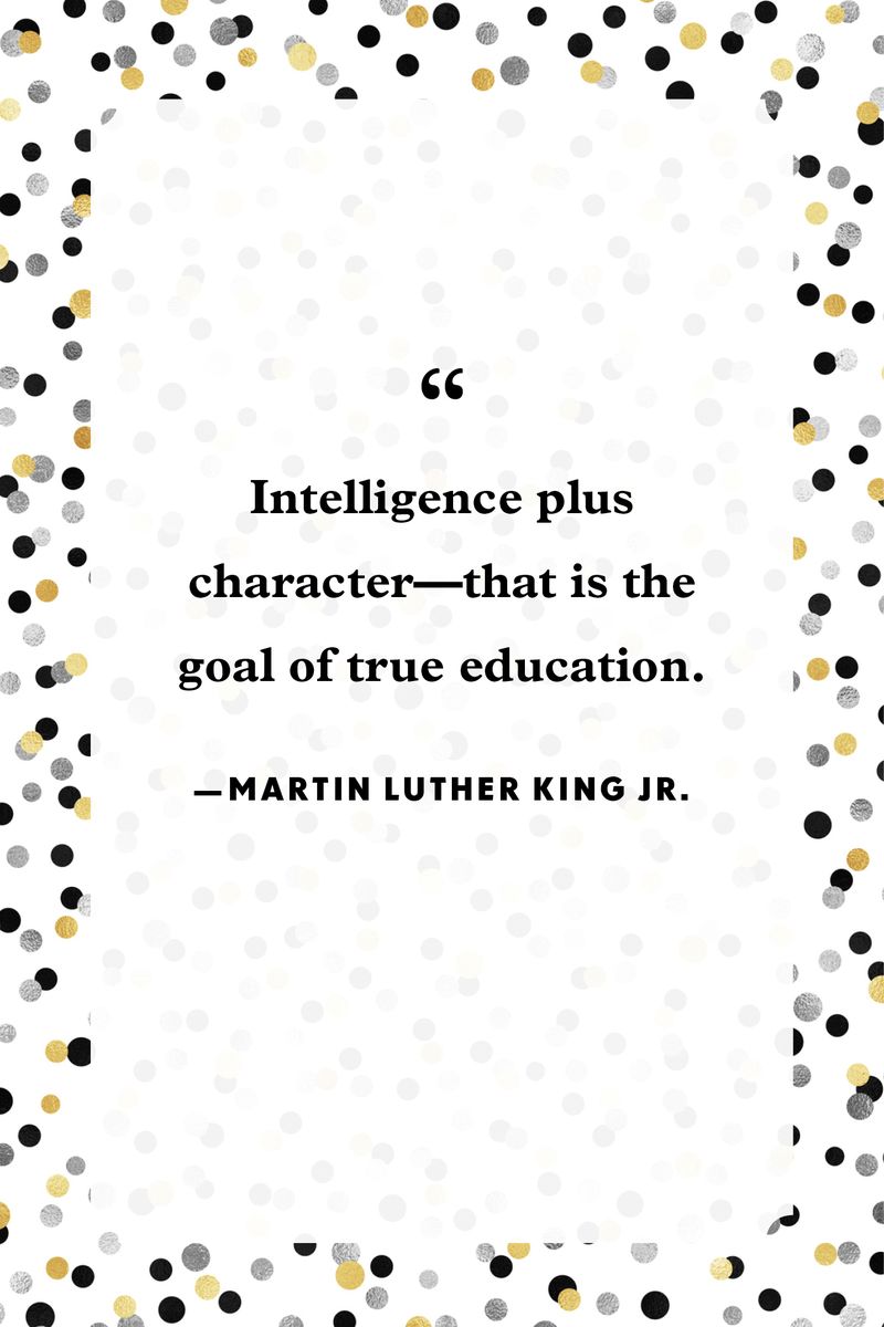 <p>“Intelligence plus character—that is the goal of true education.”</p>