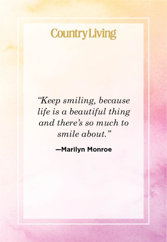 <p>“Keep smiling, because life is a beautiful thing and there’s so much to smile about.” </p>