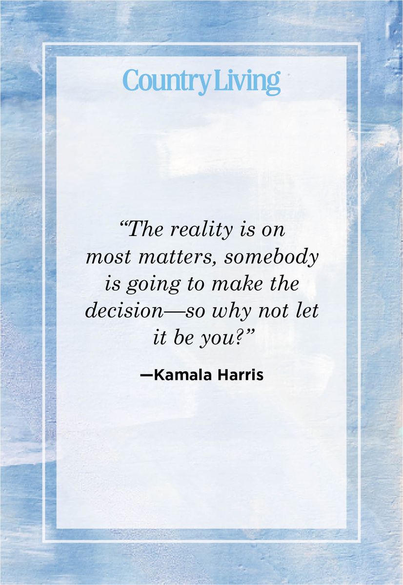 <p>“The reality is on most matters, somebody is going to make the decision—so why not let it be you?”</p>
