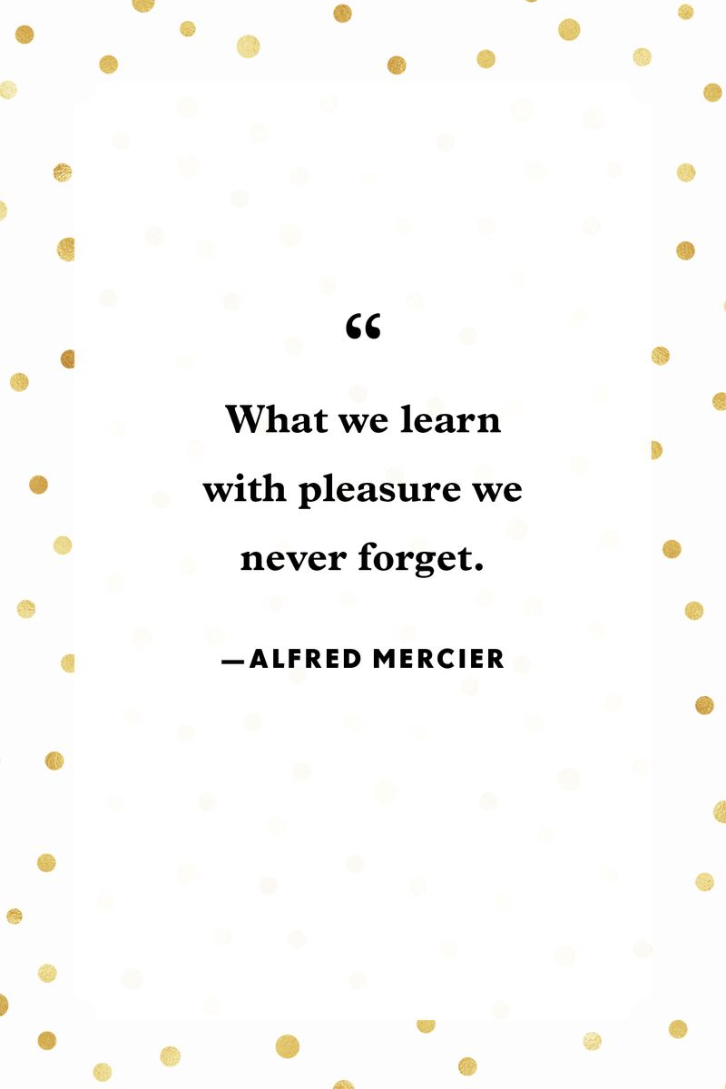 <p>“What we learn with pleasure we never forget.”</p>