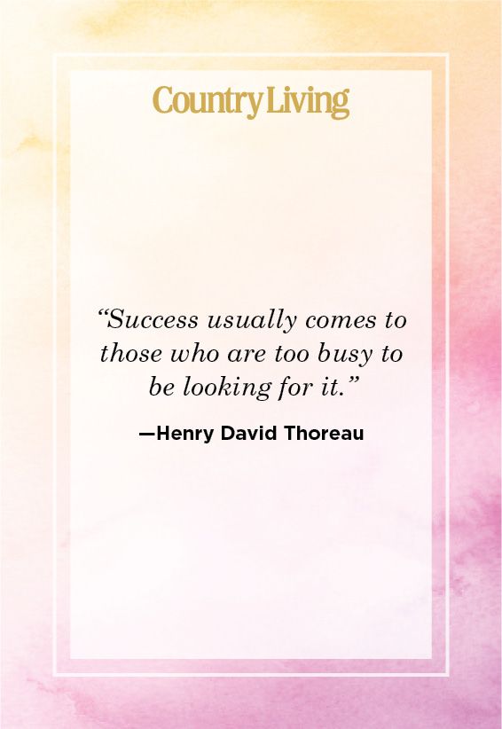 <p>“Success usually comes to those who are too busy to be looking for it.”</p>