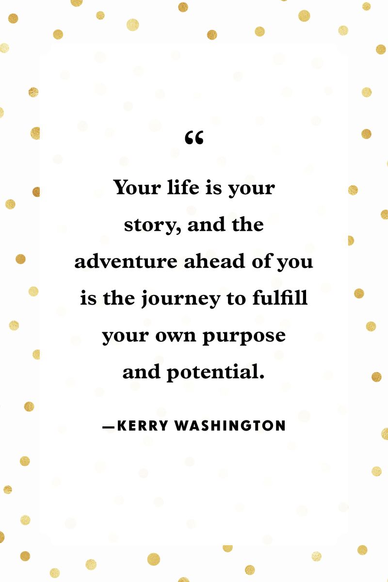 <p>“Your life is your story, and the adventure ahead of you is the journey to fulfill your own purpose and potential.”</p>