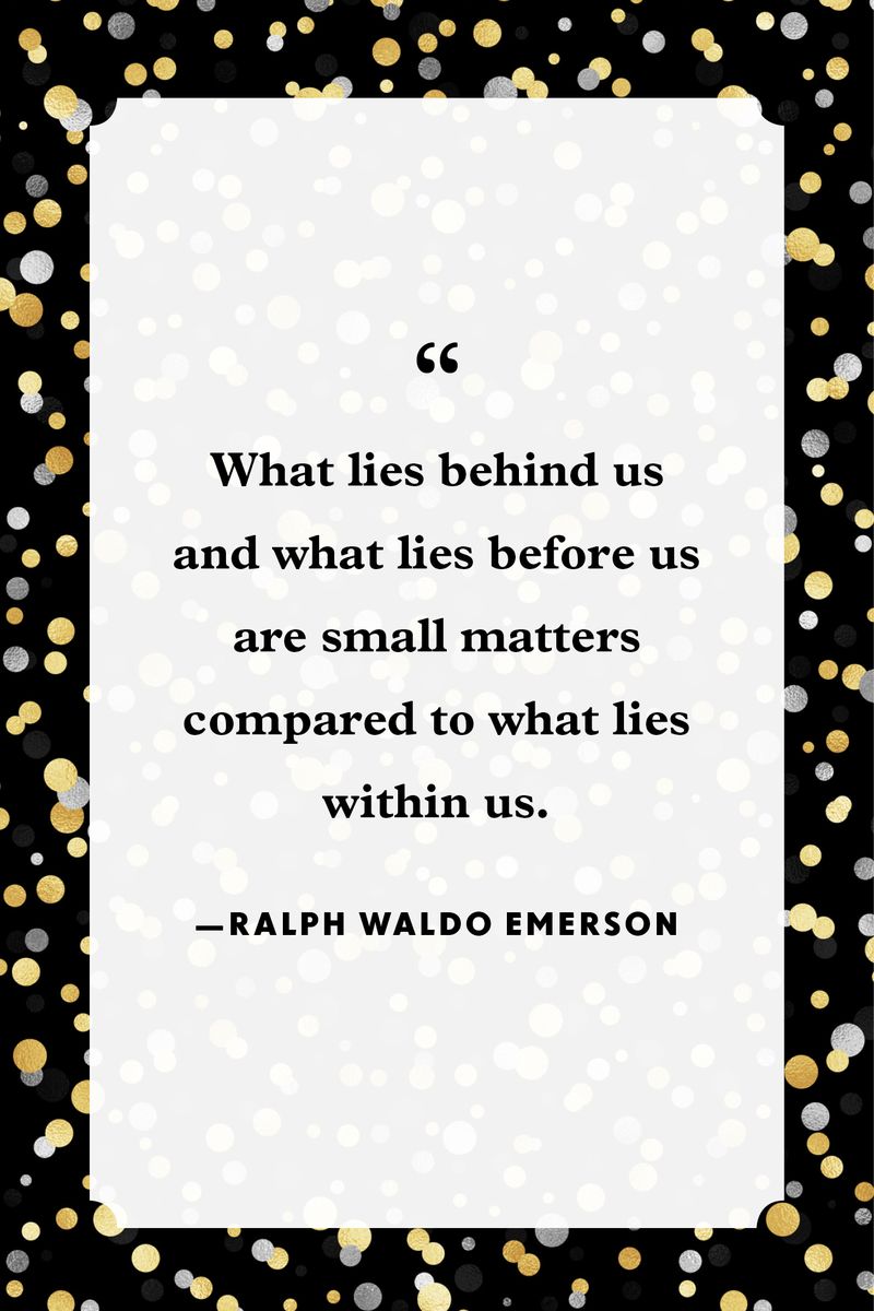 <p>“What lies behind us and what lies before us are small matters compared to what lies within us.”</p>