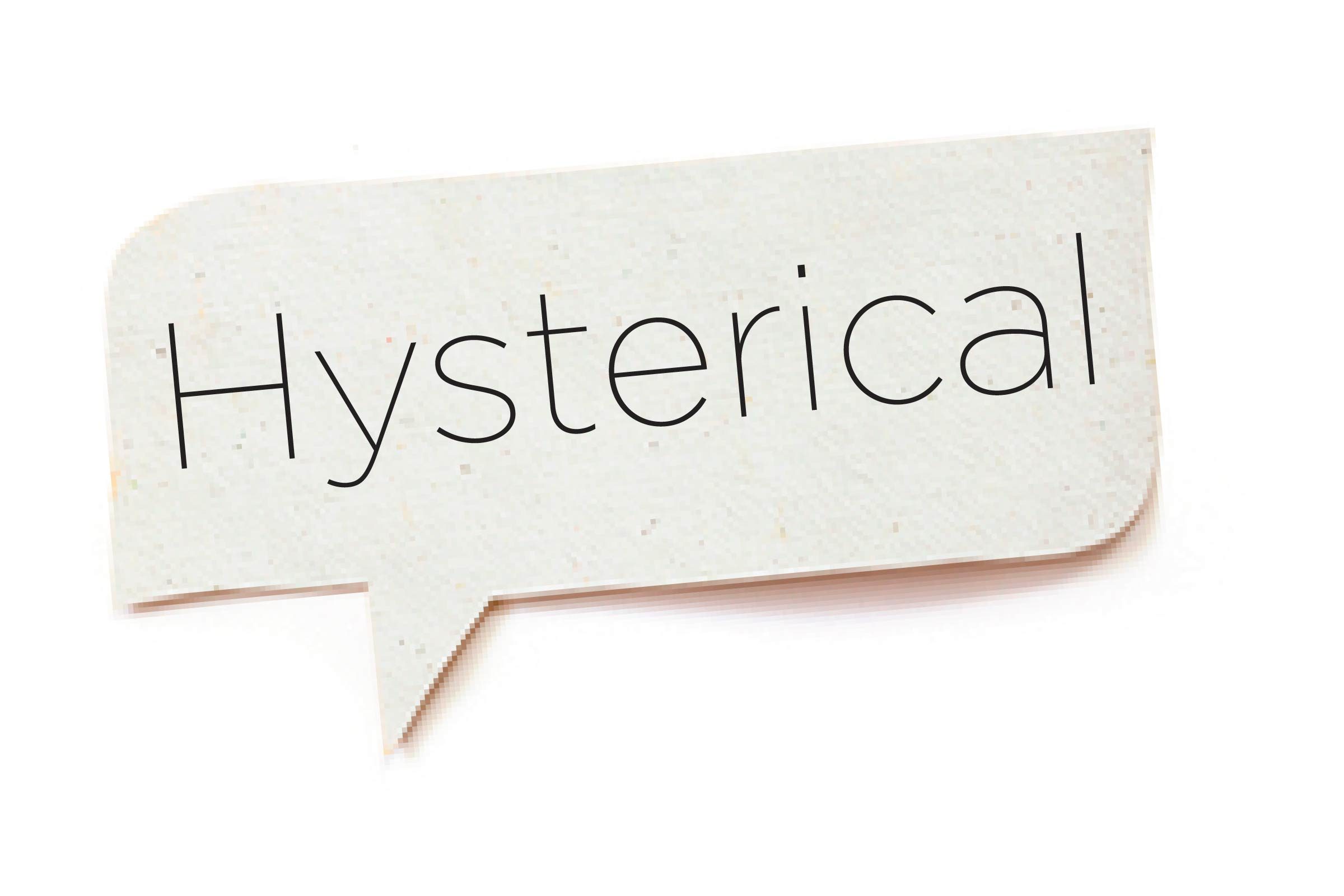 <p>The word hysterical derives from the Greek word for uterus. It usually gets tossed around as a description for emotional women and feeds into the sexist stereotype that women are "naturally" crazy. (Male) doctors had a bunch of weird ideas about the biology of women that they used to rationalize sexist beliefs. These ideas still have influence today, but when it comes to gender, the unscientific advice from centuries ago doesn't apply. Find out some <a href="https://www.rd.com/list/things-to-never-say-at-work/">things you should never, ever say at work</a>.</p>