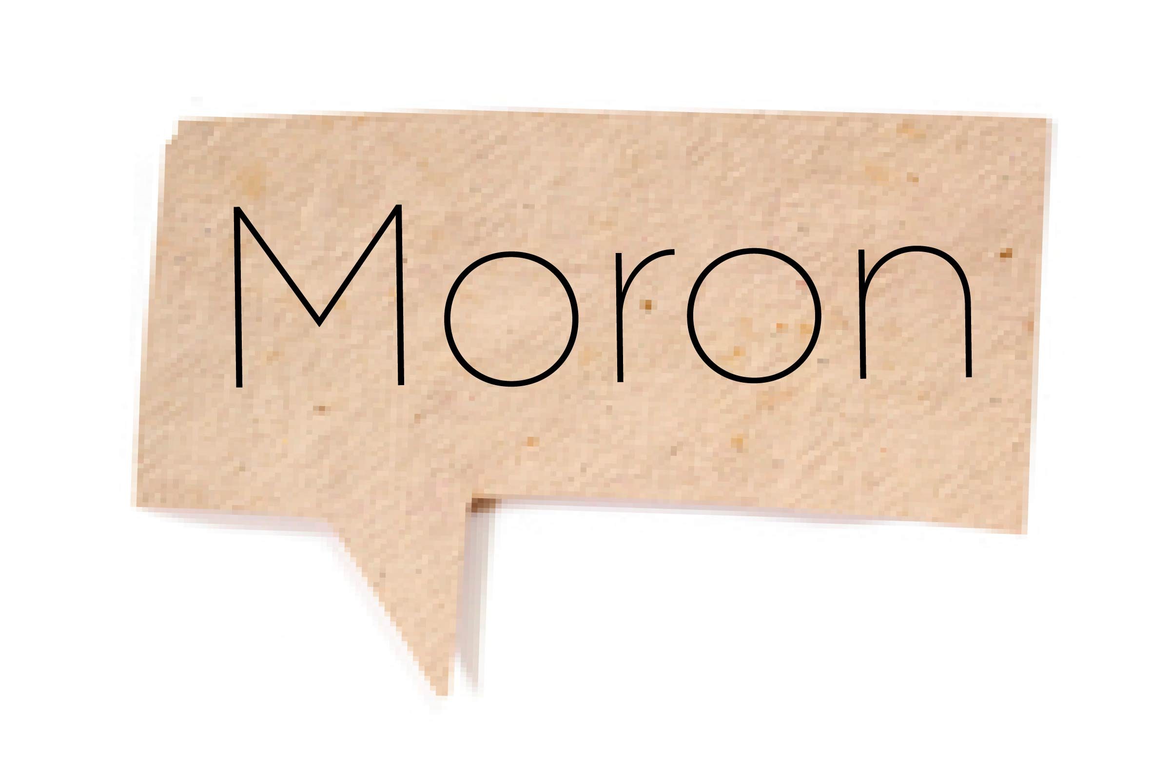 <p>In the early-twentieth century, "moron" was the term given to folks with a learning disability. The term originates as a word meaning "stupid" in ancient Greek. Its history is cruel, so stay away from tossing this around. On the other hand, find out some <a href="https://www.rd.com/list/insults-into-compliments/">words that used to be insults—but have turned into compliments</a>.</p>