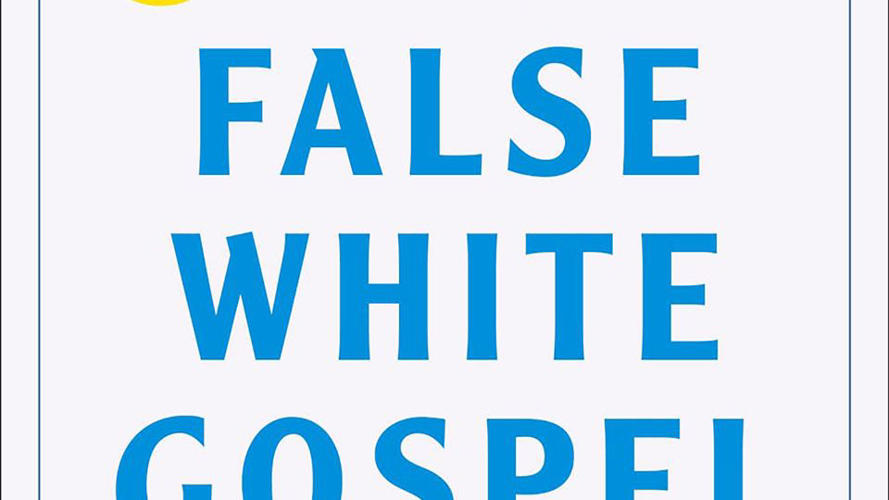 How one evangelical leader uses the Bible to expose the ‘False White Gospel’