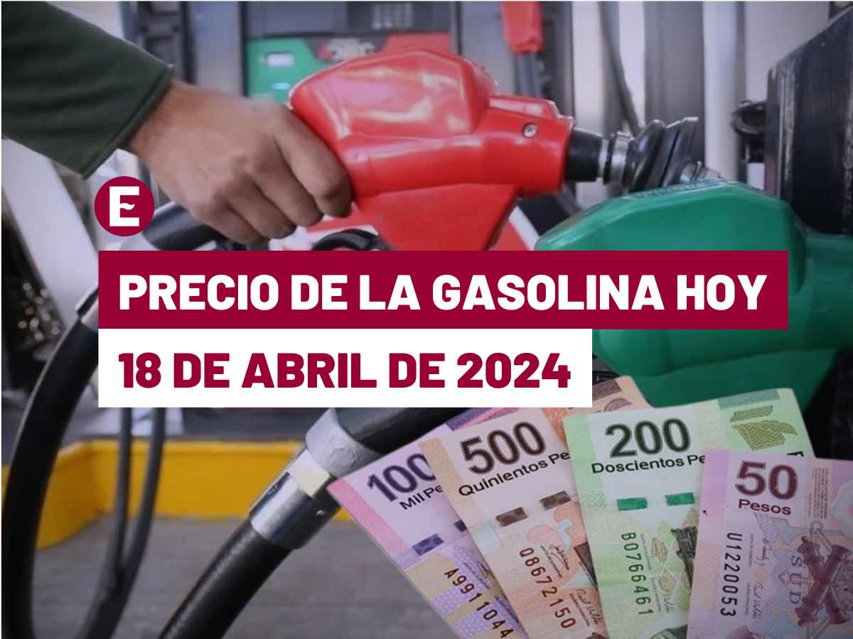 ¡llega a 26 pesos! el precio de la gasolina hoy 18 de abril de 2024 en méxico