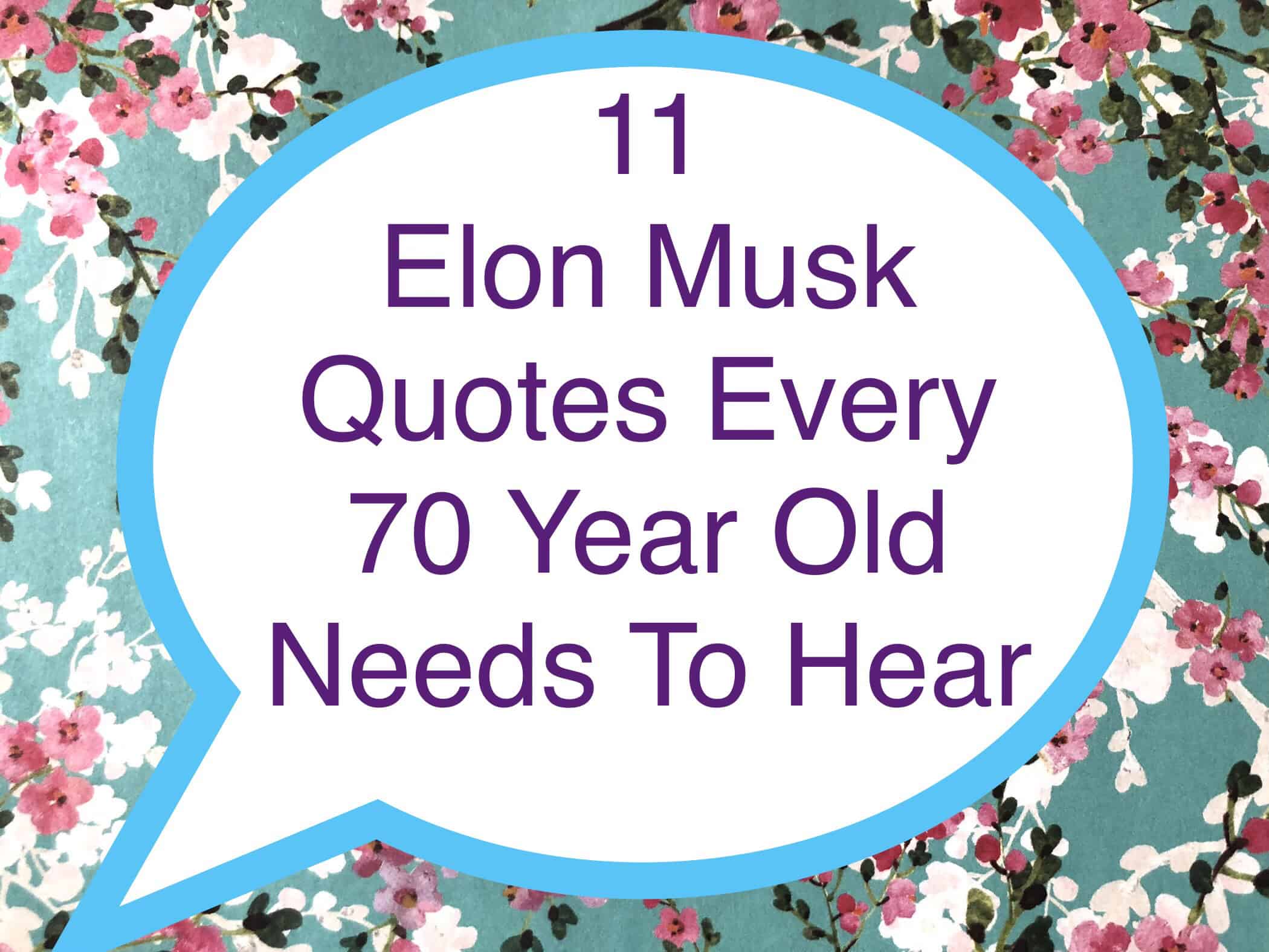 11 Elon Musk Quotes Every 70 Year Old Needs To Hear