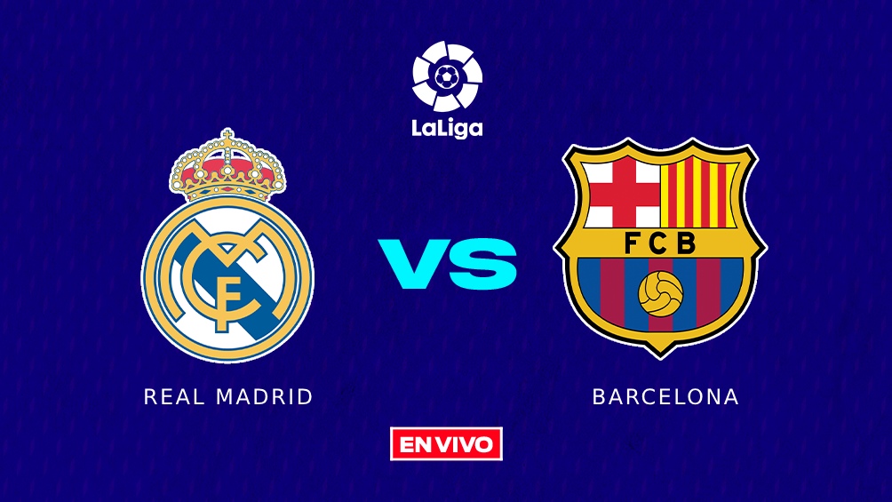 real madrid vs barcelona en vivo laliga jornada 32