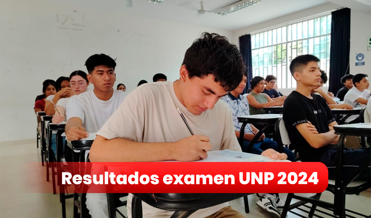 Resultados examen UNP 2024 revisa AQUÍ lista de ingresantes y mejores