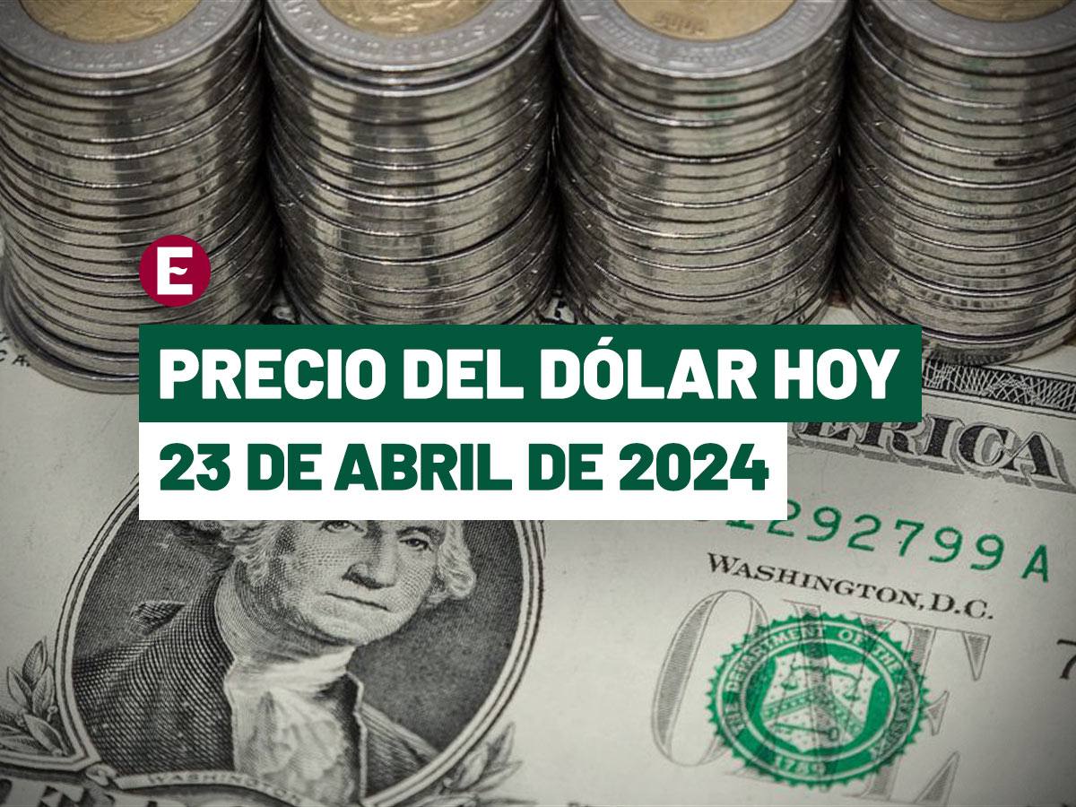 ¡peso cierra en $16.96! precio del dólar hoy 23 de abril de 2024