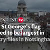 Watch: 60ft St George’s flag claimed to be largest in country flies in Nottingham<br>