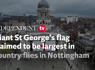 Watch: 60ft St George’s flag claimed to be largest in country flies in Nottingham<br><br>