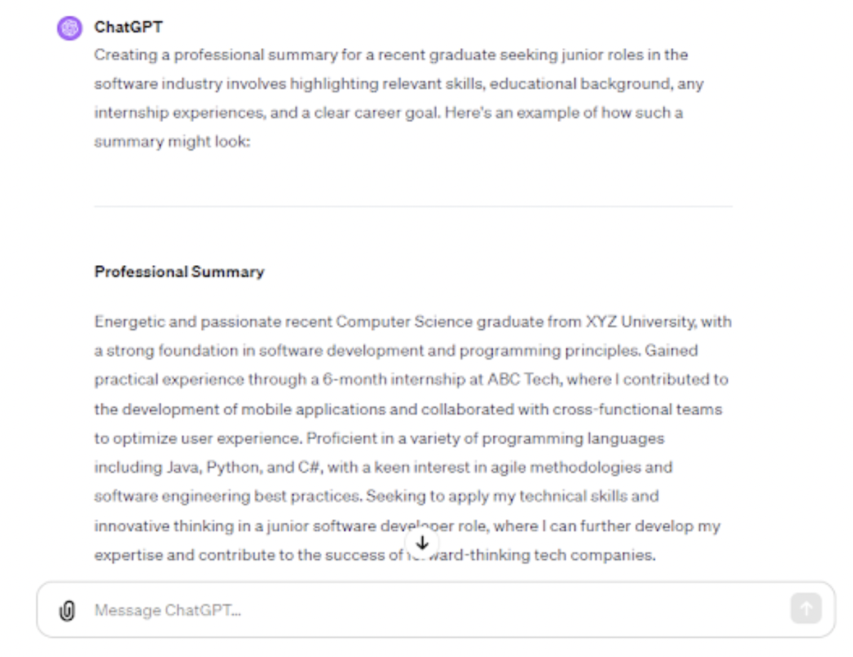 <p>While creating a resume, you should include an engaging professional summary that captures your qualifications, values, and career goals. Once again, ChatGPT can provide suggestions for wording and structuring the professional summary section.</p><p>For instance, the prompt “Create a professional summary for a recent graduate looking for junior roles in the software industry” resulted in the following ChatGPT output:</p>