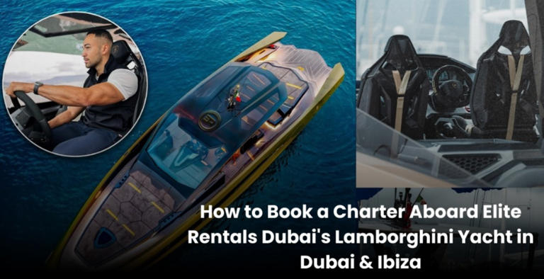 How to Book a Charter Aboard Elite Rentals Dubai's Lamborghini Yacht in Dubai & Ibiza