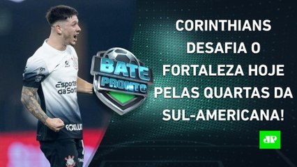 Corinthians ENCARA o Fortaleza HOJE pela Sul-Americana; Flamengo tem NOVO DESFALQUE! | BATE-PRONTO