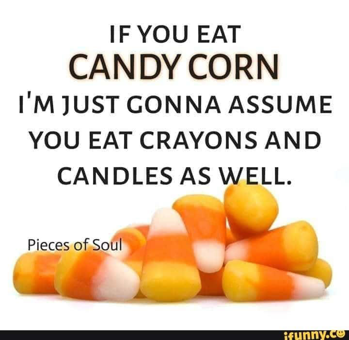 35 Hilarious Candy Corn Memes For The Haters And The Lovers