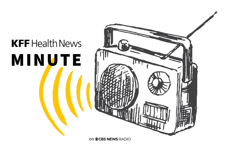 Listen to the latest 'KFF Health News Minute'
