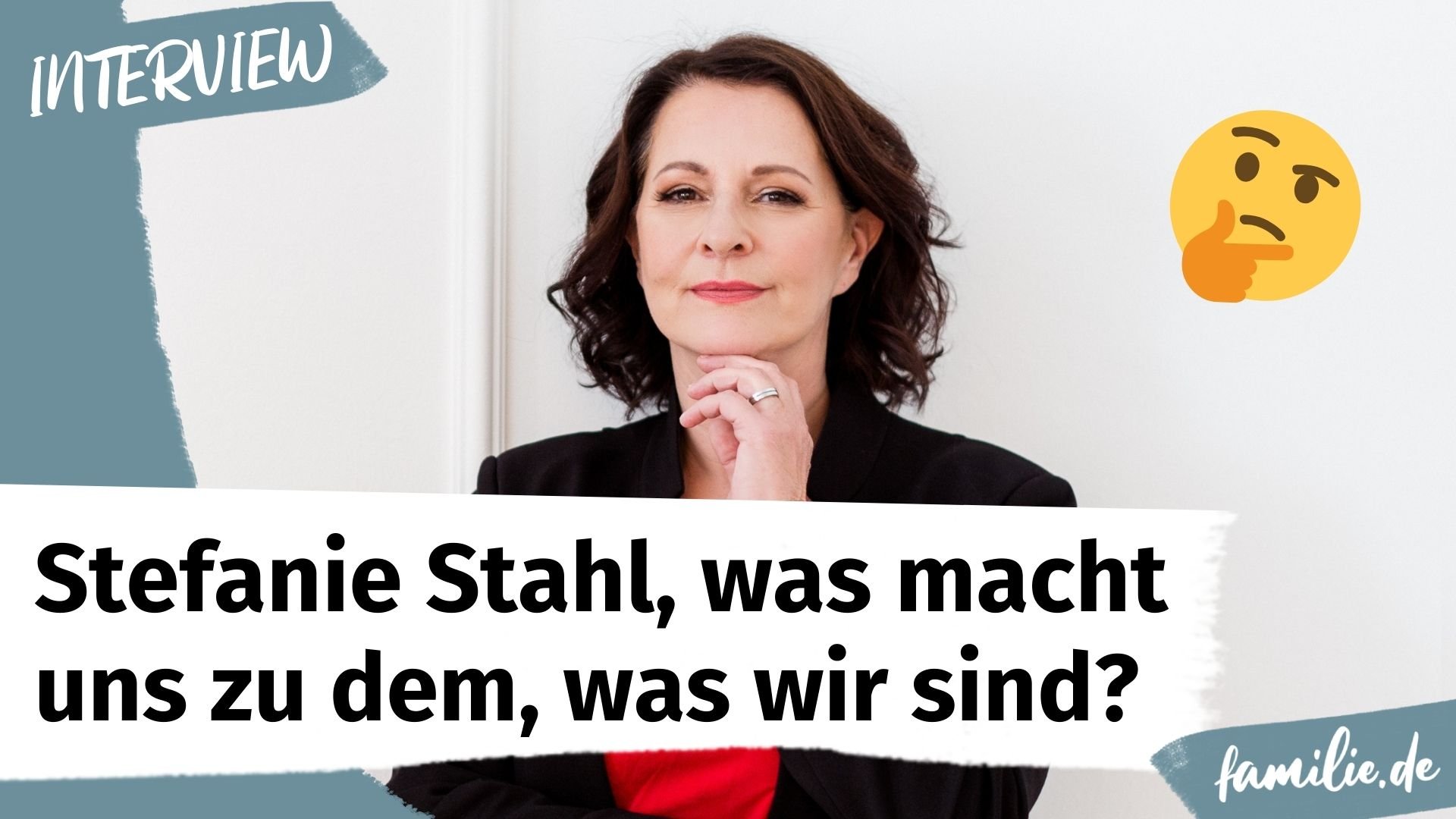 Stefanie Stahl, was macht uns zu dem, was wir sind?