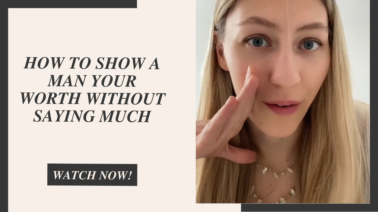 How to show a man your worth without saying much