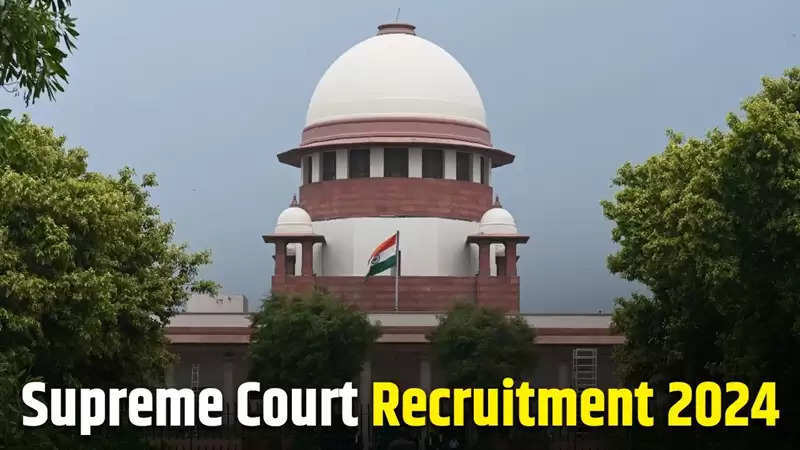 Supreme Court Recruitment 2024: Recruitment for graduates in Supreme Supreme Court Recruitment 2024: Recruitment for graduates in Supreme