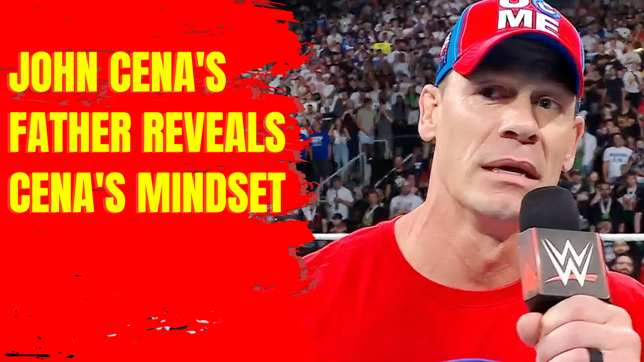 John Cena's father reveals Cena's mindset