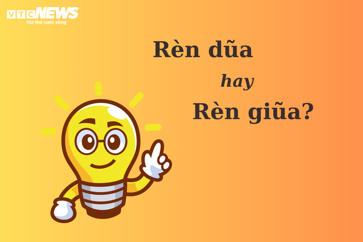 'Rèn dũa' hay 'rèn giũa' mới đúng chính tả?