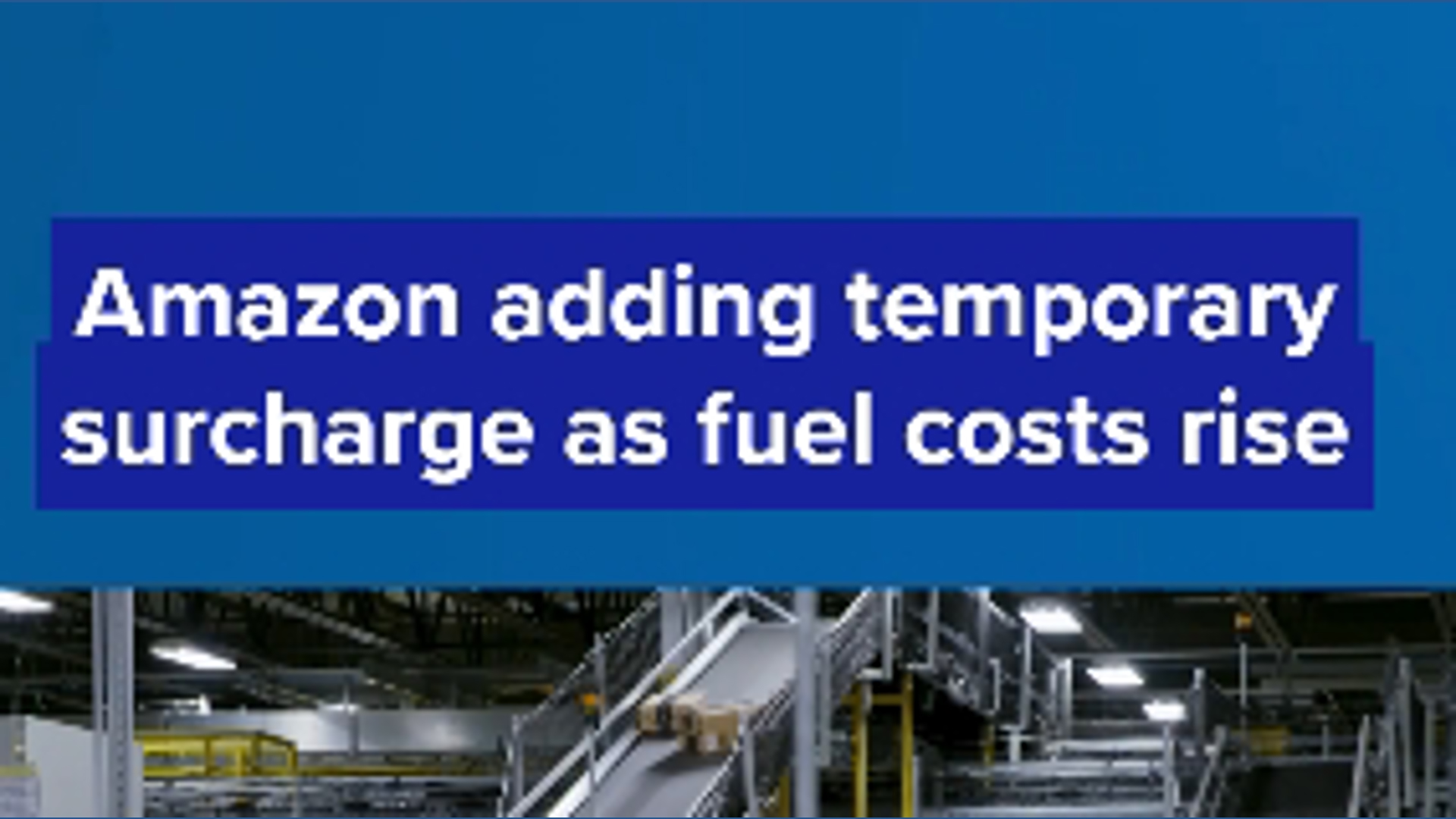 Amazon adding temporary surcharge as fuel costs rise