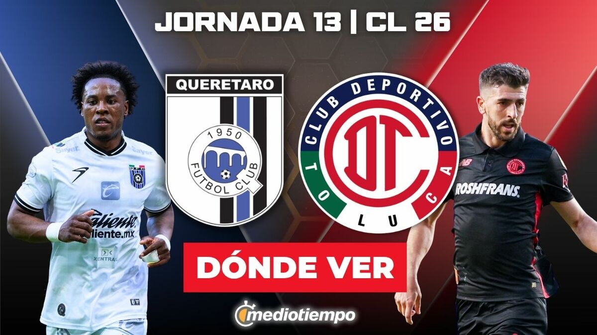Querétaro vs. Toluca en vivo. Partido de la jornada 13 de Liga MX 2026 hoy