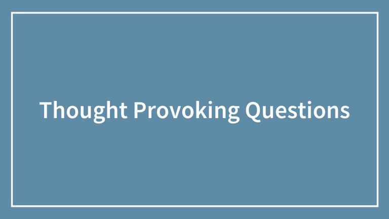 186 thought-provoking questions for any conversation