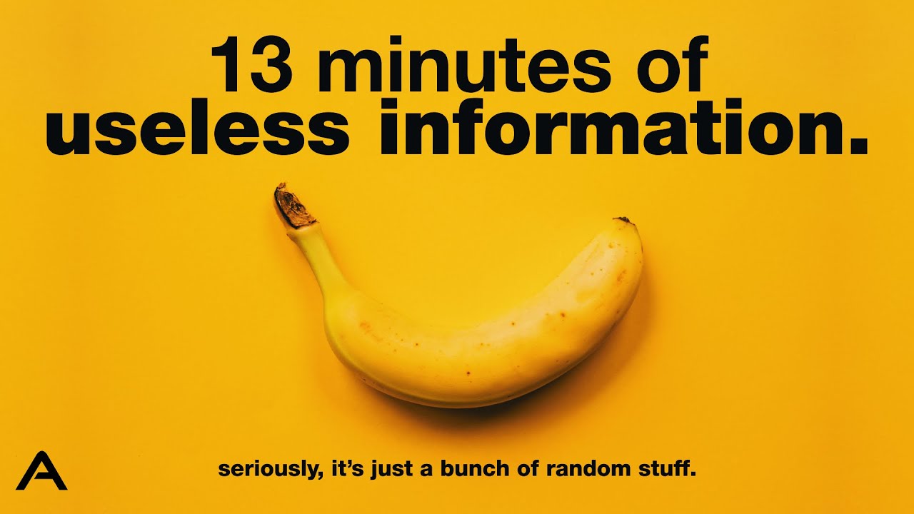 13 minutes of useless information