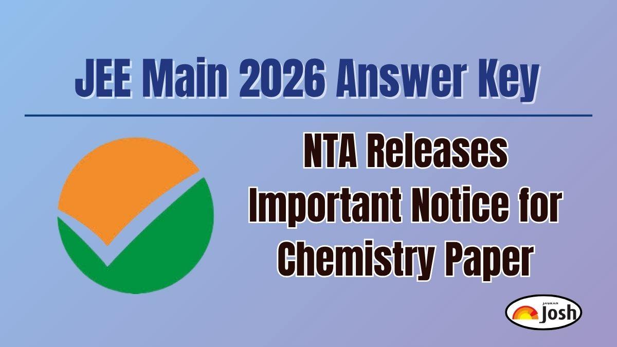 JEE Main 2026 answer key: NTA releases important notice for chemistry ...