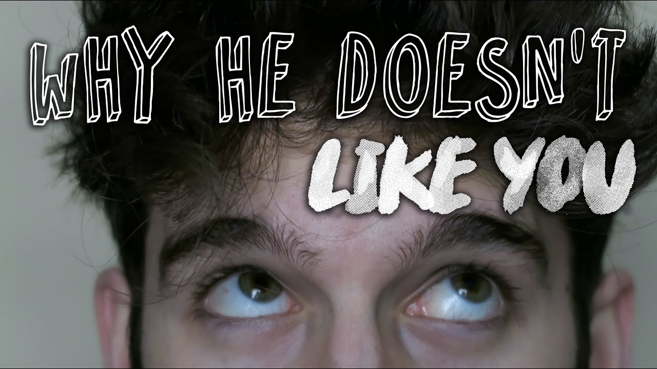 Understand the specific reasons why he does not like you