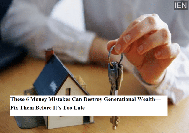 These 6 money mistakes can destroy generational wealth—fix them before ...