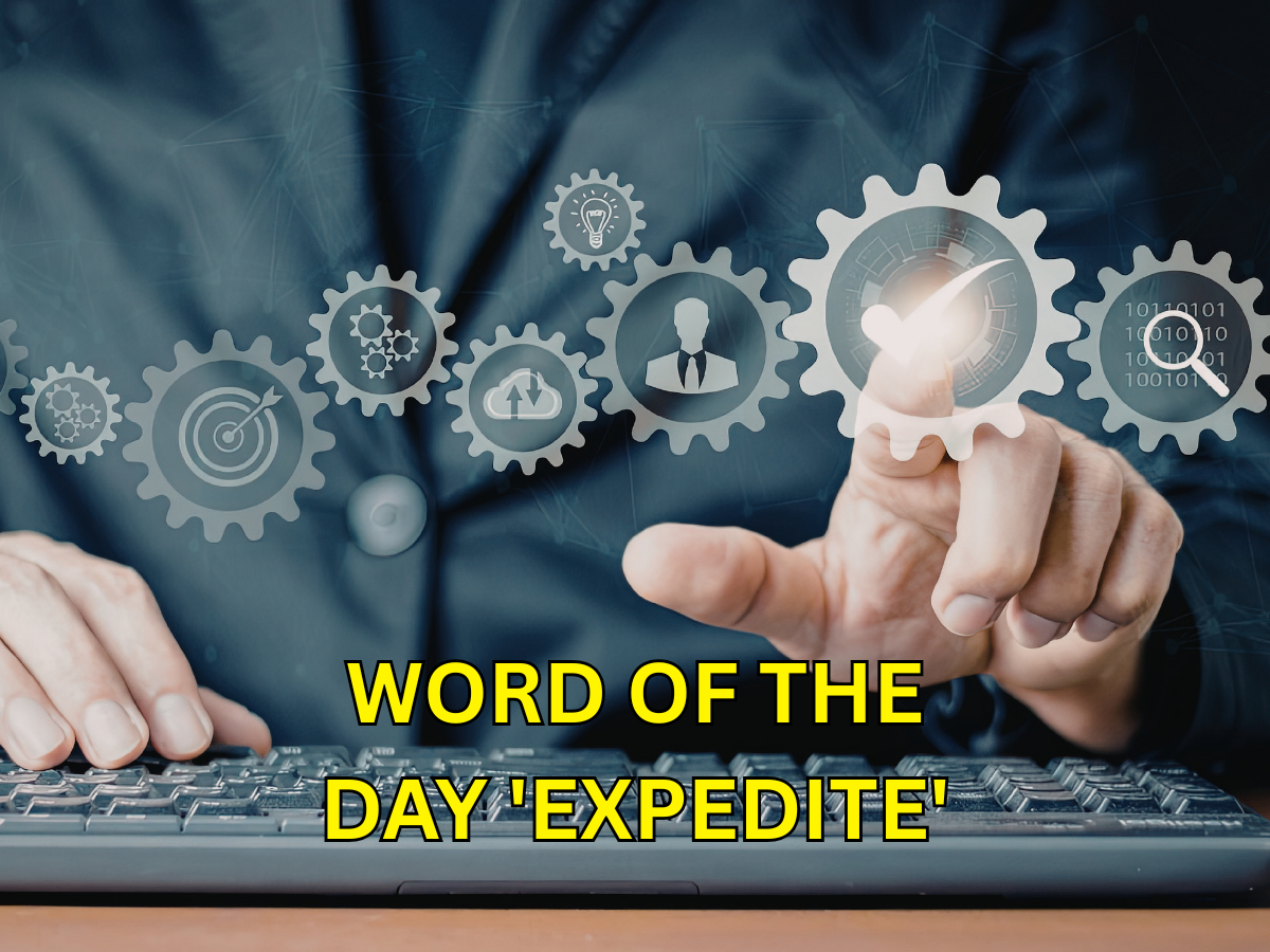 Word of the Day 'Expedite': Check About Meaning, Origin, Phonetic, IPA ...