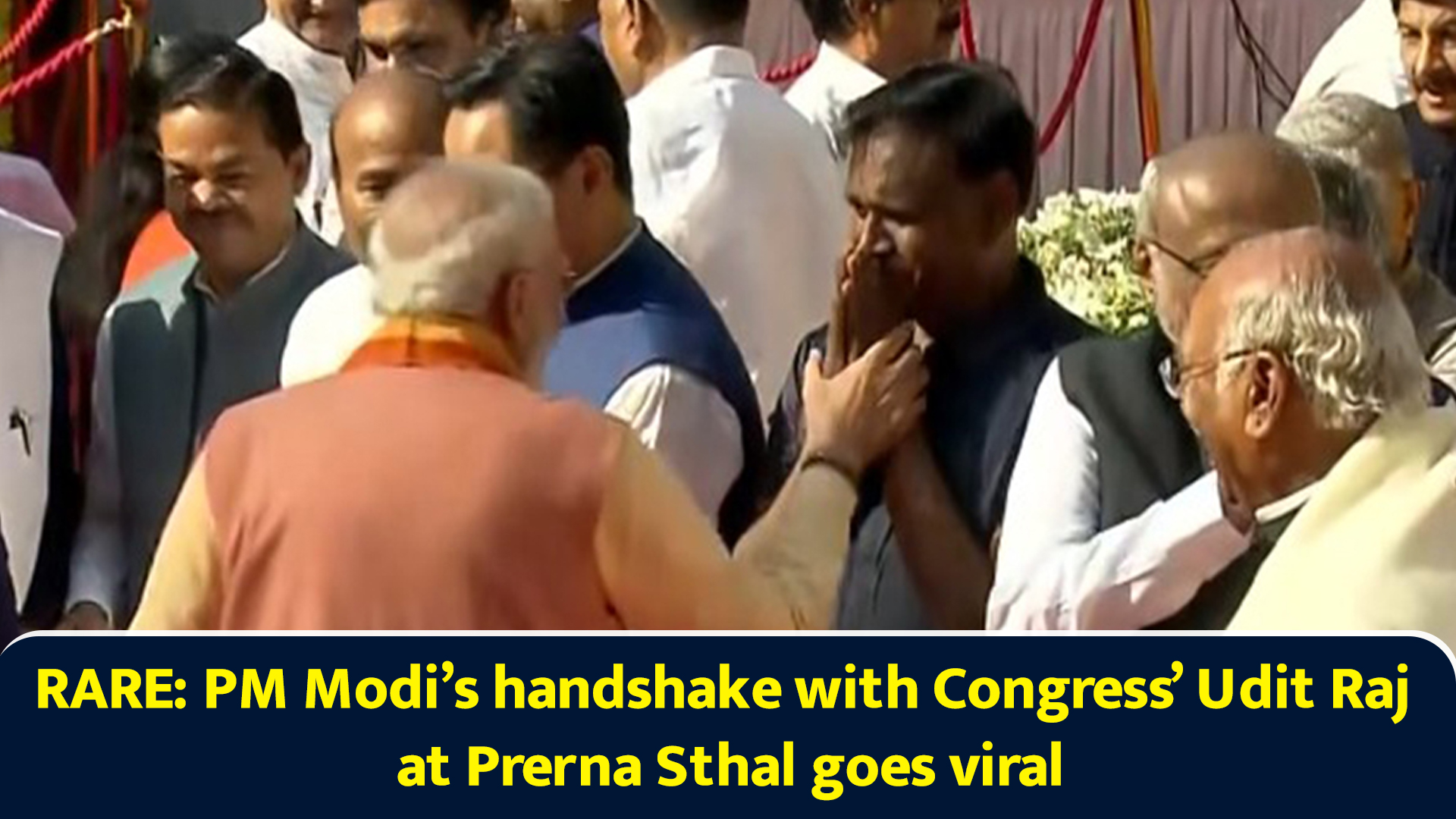 Rare: PM Modi’s handshake with Congress’ Udit Raj at Prerna Sthal goes ...