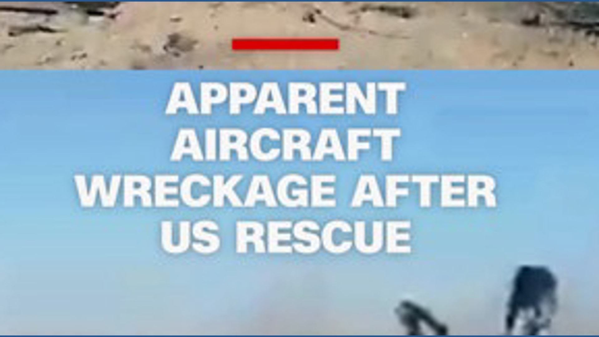Apparent aircraft wreckage after US rescue