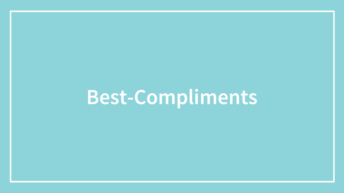 135 distinctive compliments to brighten someone’s day
