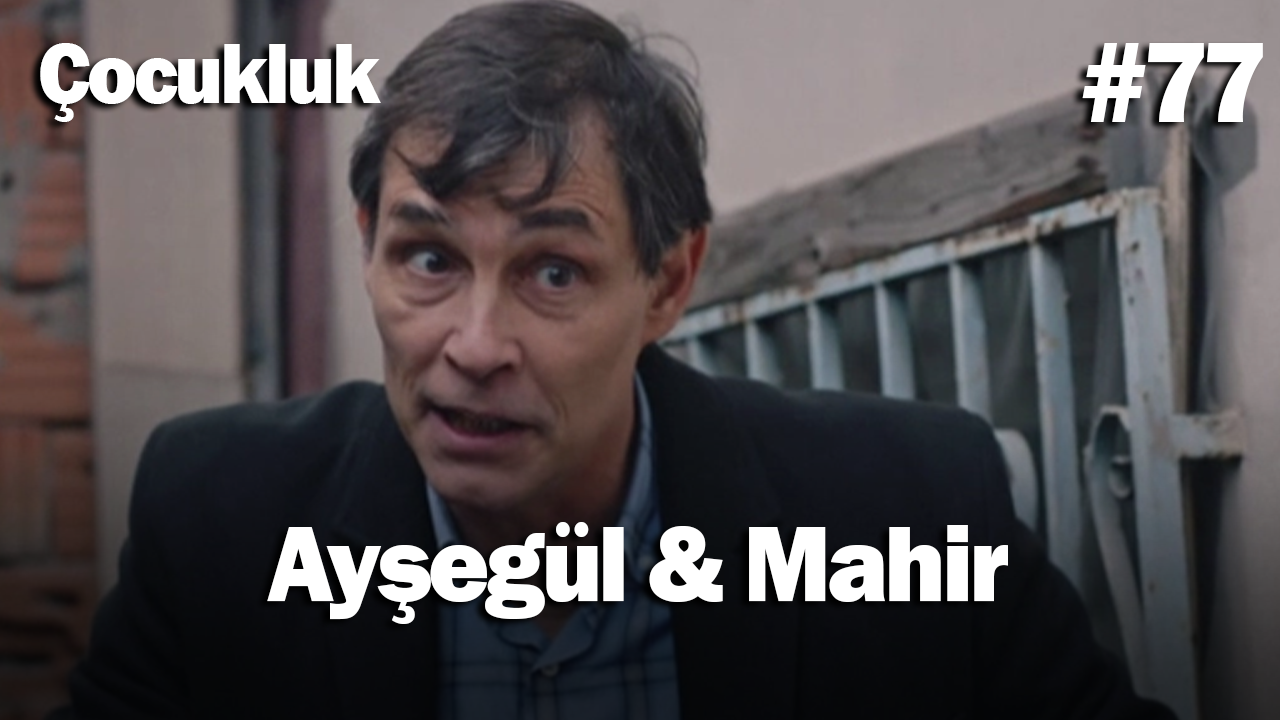 Ayşegül & Mahir #77 - Çocukluk