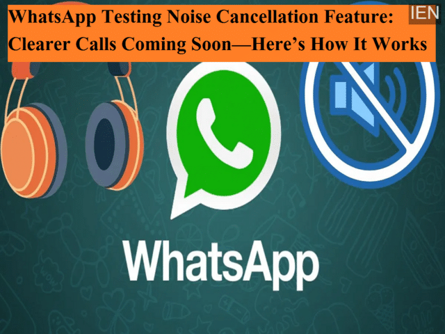 WhatsApp testing noise cancellation feature: Clearer calls coming soon ...