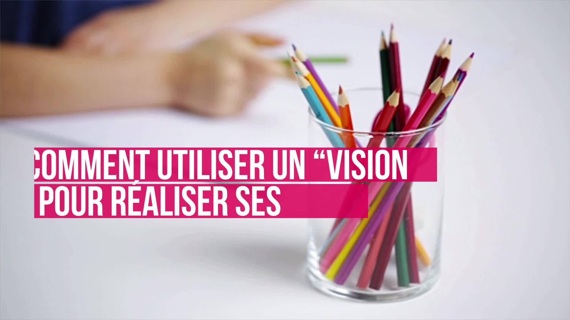 Comment utiliser un « vision board » pour réaliser ses objectifs