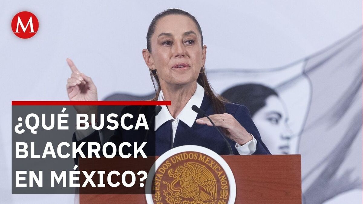 ¡BlackRock toca la puerta! Sheinbaum revela el apetito del gigante por ...