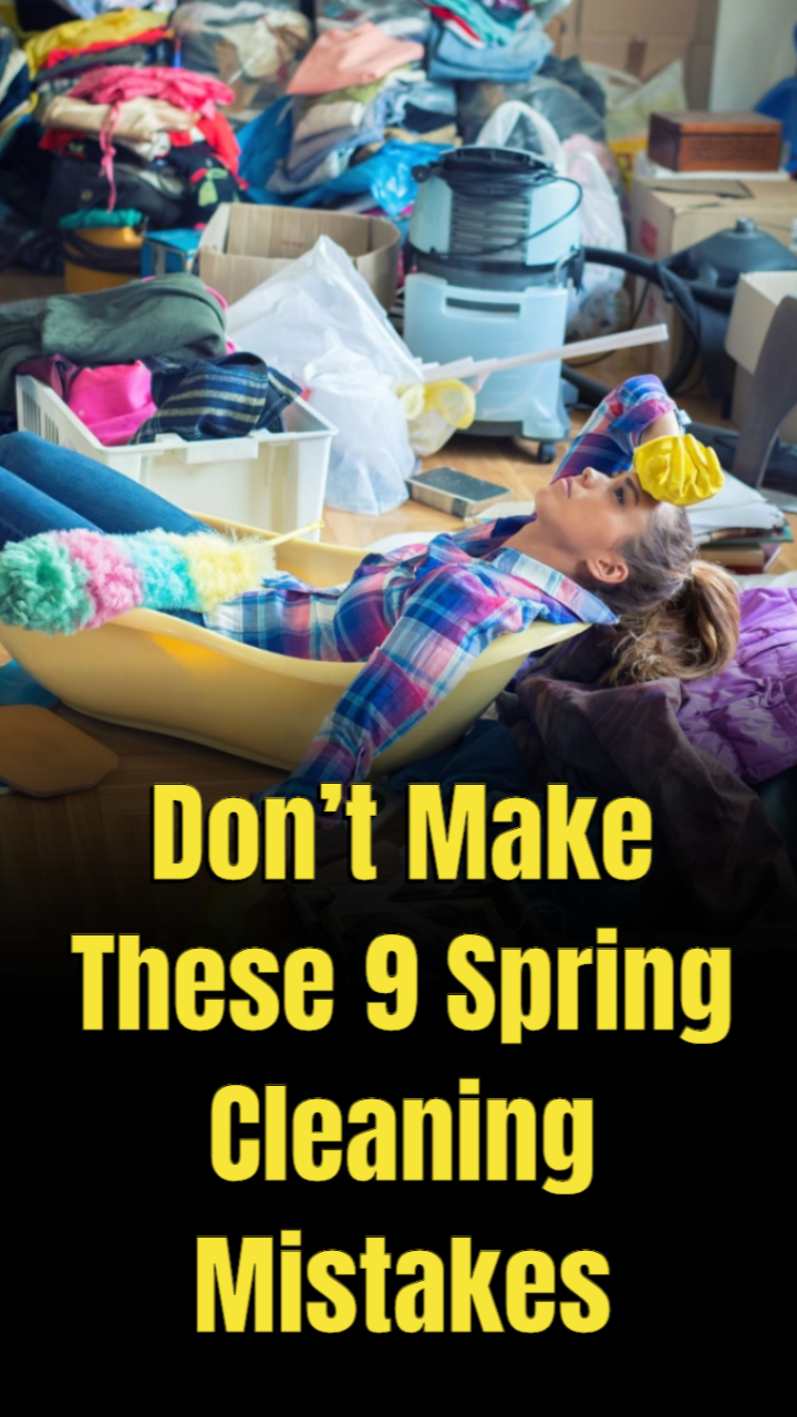Don’t make these 9 spring cleaning mistakes