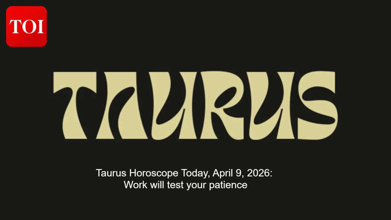 Taurus horoscope today, April 9, 2026: Work will test your patience
