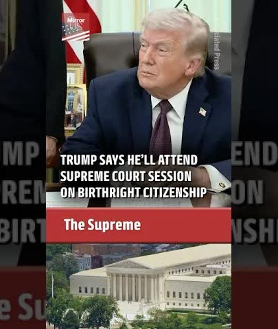 Trump plans to attend Supreme Court hearing on birthright citizenship