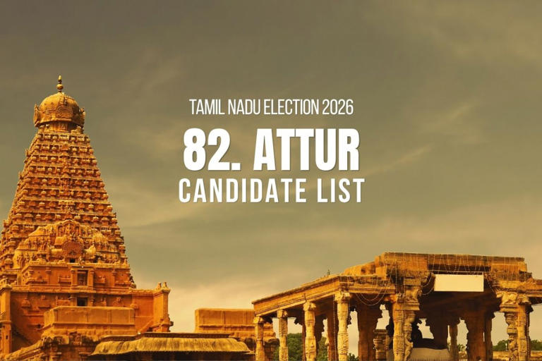 Attur candidates 2026: Full list of contestants from Attur Assembly ...