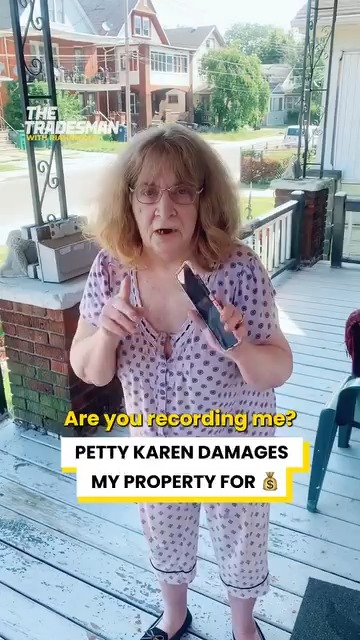 Petty Karen damages my property for money